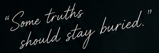 Some truths should stay buried.